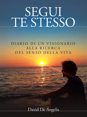 cover image of Segui Te Stesso--Diario di un visionario alla ricerca del senso della vita